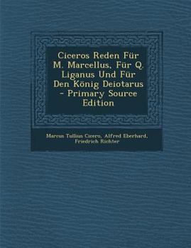 Paperback Ciceros Reden Fur M. Marcellus, Fur Q. Liganus Und Fur Den Konig Deiotarus [Latin] Book