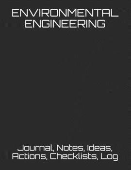 Paperback Environmental Engineering: Journal, Notes, Ideas, Actions, Checklists, Log Book