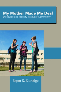Hardcover My Mother Made Me Deaf: Discourse and Identity in a Deaf Community Book