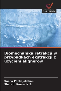 Biomechanika retrakcji w przypadkach ekstrakcji z uzyciem alignerów (Polish Edition)