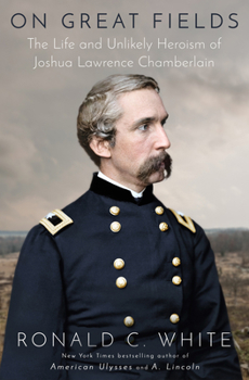 Hardcover On Great Fields: The Life and Unlikely Heroism of Joshua Lawrence Chamberlain Book