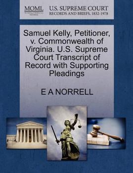 Paperback Samuel Kelly, Petitioner, V. Commonwealth of Virginia. U.S. Supreme Court Transcript of Record with Supporting Pleadings Book