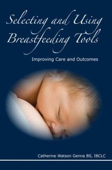 Paperback Selecting and Using Breastfeeding Tools: Improving Care and Outcomes Book