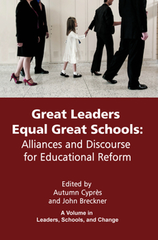 Paperback Great Leaders Equal Great Schools: Alliances and Discourse for Educational Reform Book