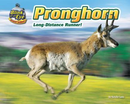 Pronghorn: Long-Distance Runner! - Book  of the Blink of an Eye: Superfast Animals