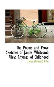 Paperback The Poems and Prose Sketches of James Whitcomb Riley: Rhymes of Childhood Book