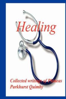 Paperback Healing: Collected Writings of Phineas Parkhurst Quimby Book