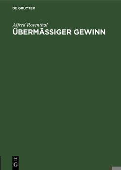 Hardcover Übermäßiger Gewinn: Im Sinne Der Preissteigerungsverordnung Vom 23. Juli 1915/23. März 1916 [German] Book