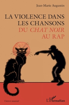 La violence dans les chansons: Du Chat Noir au rap (Univers Musical) (French Edition)