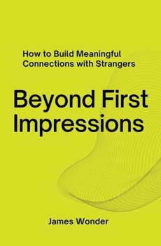 Paperback Beyond First Impressions; How to Build Meaningful Connections with Strangers Book