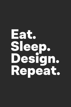 Eat Sleep Design Repeat: Design Notebook for Architects, Designers