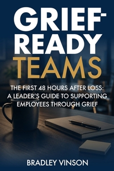 Paperback Grief-Ready Teams: The First 48 Hours After Loss: A Leader's Guide to Supporting Employees Through Grief Book