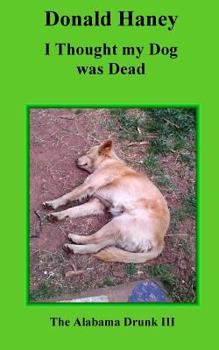 Paperback I Thought my Dog was Dead: The Alabama Drunk III Book