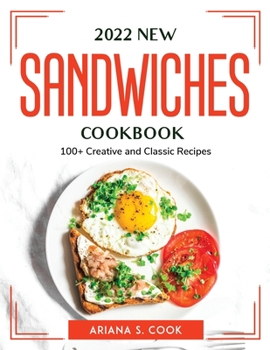 Paperback 2022 New Sandwiches Cookbook: 100+ Creative and Classic Recipes Book