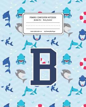 Paperback Primary Composition Notebook Grades K-2 Story Journal B: Shark Animal Pattern Primary Composition Book Letter B Personalized Lined Draw and Write Hand Book