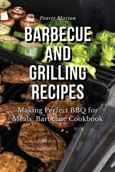 Paperback Barbecue and Grilling Recipes: Making Perfect BBQ for Meals: Barbecue Cookbook Book