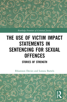 Paperback The Use of Victim Impact Statements in Sentencing for Sexual Offences: Stories of Strength Book