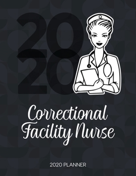Paperback Correctional Facility Nurse 2020 Planner: Dated Weekly Planner With To Do Notes & Inspirational Quotes Book