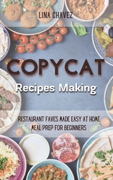Hardcover Copycat Recipes Making: Restaurant Faves Made Easy at Home, Meal Prep For Beginners Book