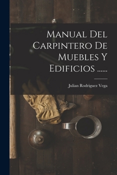 Paperback Manual Del Carpintero De Muebles Y Edificios ...... [Spanish] Book