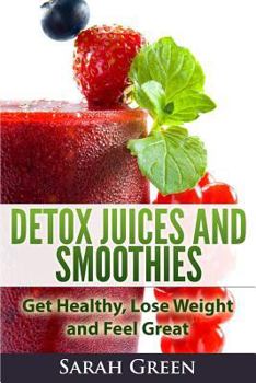 Paperback Detox Juices and Smoothies: Get Healthy, Lose Weight and Feel Great Book