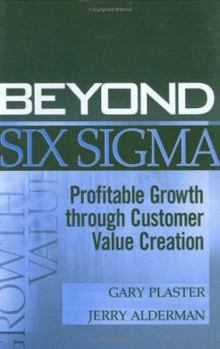 Hardcover Beyond Six SIGMA: Profitable Growth Through Customer Value Creation Book