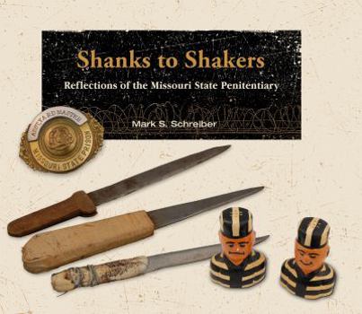 Hardcover Shanks to Shakers: Reflections of the Missouri State Penitentiary Book