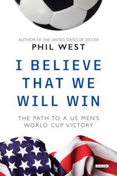 Hardcover I Believe That We Will Win: The Path to a Us Men's World Cup Victory Book