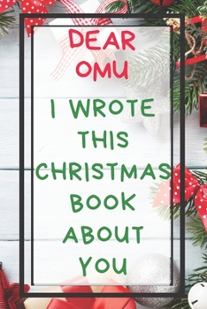 Dear Omu I Wrote This Christmas Book About You: Xmas Prompted Guided Fill In The Blank Journal Memory Book - Reason Why - What I Love About -  Awesome ... Greeting Card Stocking Stuffer Filler Exchang