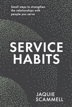 Paperback Service Habits: Small steps to strengthen the relationships with people you serve Book