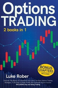 Paperback Options Trading: The Complete guide for Beginners to learn Options Trading and the best strategies quickly. Bonus Chapter for Day Trading and Swing Tr Book