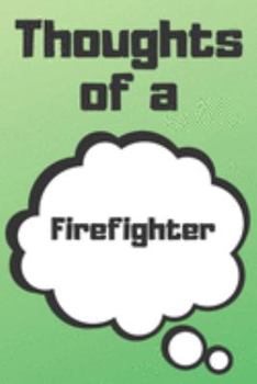 Thoughts of a Firefighter: Firefighter Career School Graduation Gift Journal / Notebook / Diary / Unique Greeting Card Alternative