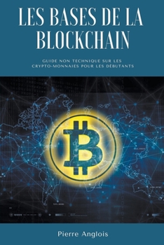 Paperback Les bases de la blockchain: Guide non technique sur les crypto-monnaies pour les débutants [French] Book