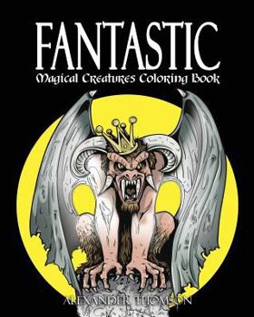 Paperback FANTASTIC MAGICAL CREATURES COLORING BOOK - Vol.1: Magical Creatures Coloring Book
