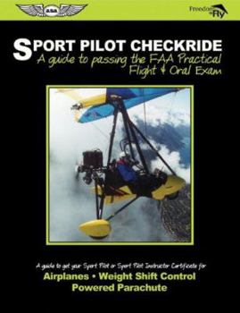 Paperback Sport Pilot Checkride: A Guide to Passing the FAA Practical Flight & Oral Exam: A Guide to Get Your Sport Pilot or Sport Pilot Instructor Cer Book