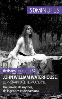 Paperback John William Waterhouse, le préraphaélite moderne: Un univers de mythes, de légendes et de passions [French] Book