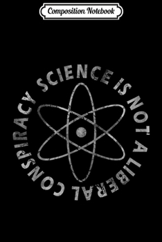 Paperback Composition Notebook: Science Is Not A Liberal Conspiracy Funny Quotes Journal/Notebook Blank Lined Ruled 6x9 100 Pages Book