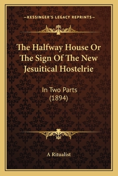 The Halfway House Or The Sign Of The New Jesuitical Hostelrie: In Two Parts
