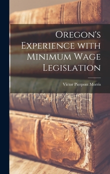 Hardcover Oregon's Experience With Minimum Wage Legislation Book