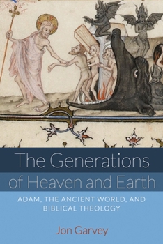 Hardcover The Generations of Heaven and Earth: Adam, the Ancient World, and Biblical Theology Book