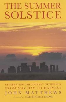 The Summer Solstice: Celebrating the Journey of the Sun from May Day to Harvest