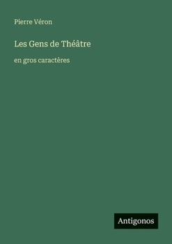 Les Gens de Théâtre: en gros caractères (French Edition)