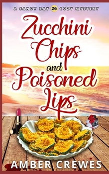 Zucchini Chips and Poisoned Lips - Book #26 of the Sandy Bay