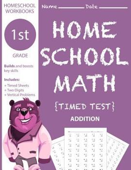 Paperback 1st Grade Homeschool Math Timed Test: Builds and Boosts Key Skills Including Two Digit Vertical Problems . (Homeschool Workbooks) Book