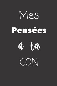 Paperback Mes pens?es ? la con: Carnet de notes - 124 pages lign?es - format 15,24 x 22,89 cm - Message Sarcastique [French] Book