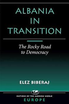 Albania in Transition: The Rocky Road to Democracy (Nations of the Modern World Ser)