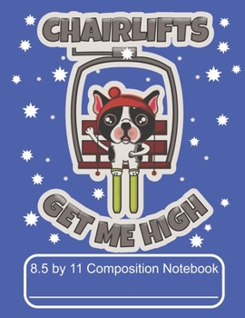 Paperback Chairlifts Get Me High 8.5 by 11 Composition Notebook: Adorable Winter Mountain Chairlift Riding French Bulldog Puppy Book