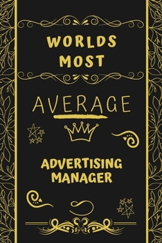 Paperback Worlds Most Average Advertising Manager: Perfect Gag Gift For An Average Advertising Manager Who Deserves This Award! - Blank Lined Notebook Journal - Book