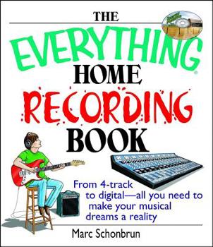 Paperback The Everything Home Recording Book: From 4-Track to Digital--All You Need to Make Your Musical Dreams a Reality Book