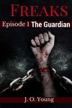 Freaks Episode 1: The Guardian - Book #1 of the Freaks